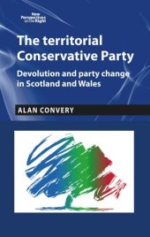 book The territorial Conservative Party: Devolution and party change in Scotland and Wales