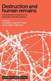 book Destruction and human remains: Disposal and concealment in genocide and mass violence