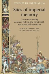 book Sites of imperial memory: Commemorating colonial rule in the nineteenth and twentieth centuries