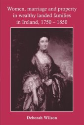 book Women, marriage and property in wealthy landed families in Ireland, 1750–1850