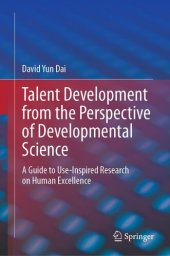 book Talent Development from the Perspective of Developmental Science: A Guide to Use-Inspired Research on Human Excellence