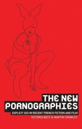 book The new pornographies: Explicit sex in recent French fiction and film