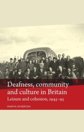 book Deafness, community and culture in Britain: Leisure and cohesion, 1945–95