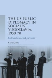 book US public diplomacy in socialist Yugoslavia, 1950–70: Soft culture, cold partners