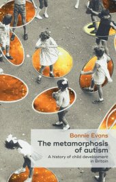 book The metamorphosis of autism: A history of child development in Britain