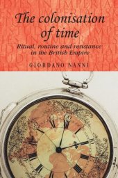 book The colonisation of time: Ritual, routine and resistance in the British Empire