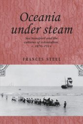 book Oceania under steam: Sea transport and the cultures of colonialism, c. 1870–1914