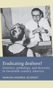 book Eradicating deafness?: Genetics, pathology, and diversity in twentieth-century America