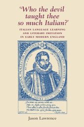 book ‘Who the Devil taught thee so much Italian?’: Italian language learning and literary imitation in early modern England