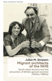 book Migrant architects of the NHS: South Asian doctors and the reinvention of British general practice (1940s-1980s)