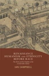 book Renaissance humanism and ethnicity before race: The Irish and the English in the seventeenth century