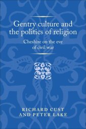 book Gentry culture and the politics of religion: Cheshire on the eve of civil war