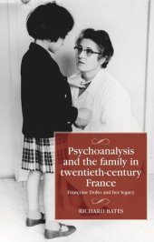 book Psychoanalysis and the family in twentieth-century France: Françoise Dolto and her legacy