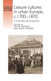 book Leisure cultures in urban Europe, c.1700–1870: A transnational perspective