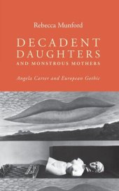 book Decadent daughters and monstrous mothers: Angela Carter and European Gothic