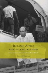 book Ireland, Africa and the end of empire: Small state identity in the Cold War 1955–75