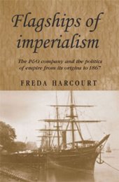 book Flagships of imperialism: The P&O Company and the Politics of Empire from its origins to 1867