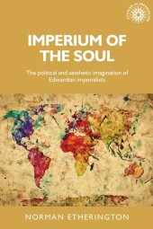 book Imperium of the soul: The political and aesthetic imagination of Edwardian imperialists