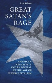 book Great Satan's rage: American negativity and rap/metal in the age of supercapitalism