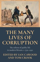 book The many lives of corruption: The reform of public life in modern Britain, c. 1750–1950