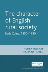 book The character of English rural society: Earls Colne, 1550–1750