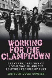 book Working for the clampdown: The Clash, the dawn of neoliberalism and the political promise of punk