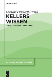 book Gottfried Kellers Moderne. Band 4 Kellers Wissen: Dinge – Diskurse – Praktiken