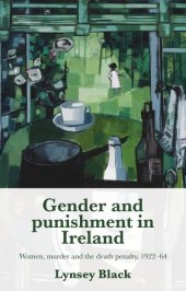 book Gender and punishment in Ireland: Women, murder and the death penalty, 1922–64