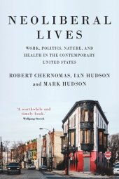 book Neoliberal lives: Work, politics, nature, and health in the contemporary United States