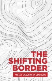 book The shifting border: Legal cartographies of migration and mobility: Ayelet Shachar in dialogue