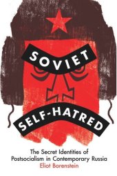 book Soviet Self-Hatred: The Secret Identities of Postsocialism in Contemporary Russia