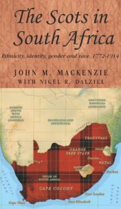 book The Scots in South Africa: Ethnicity, identity, gender and race, 1772–1914