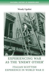 book Experiencing war as the 'enemy other': Italian Scottish experience in World War II