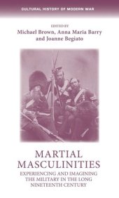 book Martial masculinities: Experiencing and imagining the military in the long nineteenth century