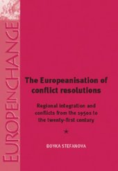 book The Europeanisation of Conflict Resolutions: Regional integration and conflicts from the 1950s to the 21st century