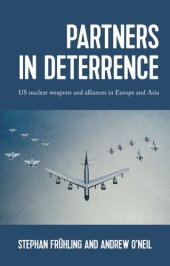 book Partners in deterrence: US nuclear weapons and alliances in Europe and Asia