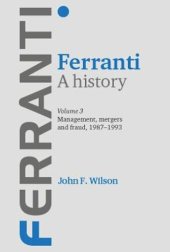 book Ferranti. A history: Volume 3: Management, mergers and fraud 1987–1993