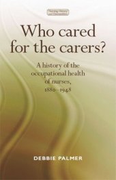 book Who cared for the carers?: A history of the occupational health of nurses, 1880–1948