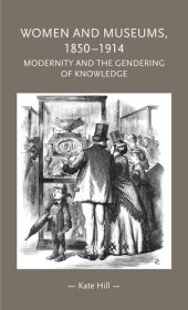 book Women and museums, 1850–1914: Modernity and the gendering of knowledge