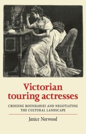 book Victorian touring actresses: Crossing boundaries and negotiating the cultural landscape