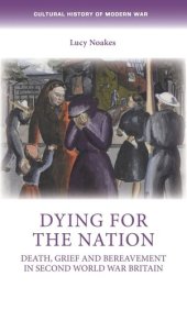 book Dying for the nation: Death, grief and bereavement in Second World War Britain