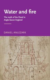 book Water and fire: The myth of the flood in Anglo-Saxon England