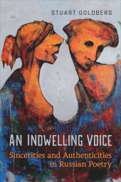 book An Indwelling Voice: Sincerities and Authenticities in Russian Poetry