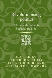 book Revolutionising politics: Culture and conflict in England, 1620–60