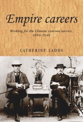 book Empire careers: Working for the Chinese Customs Service, 1854–1949