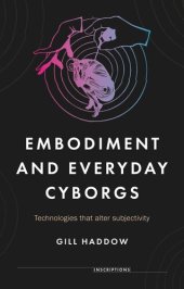 book Embodiment and everyday cyborgs: Technologies that alter subjectivity