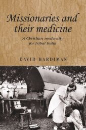 book Missionaries and their medicine: A Christian modernity for tribal India