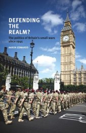 book Defending the realm?: The politics of Britain’s small wars since 1945