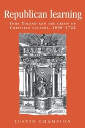 book Republican learning: John Toland and the crisis of Christian culture, 1696–1722