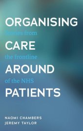 book Organising care around patients: Stories from the frontline of the NHS